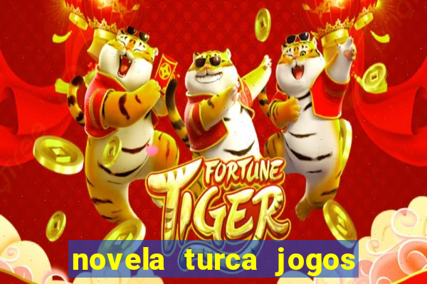 novela turca jogos do destino