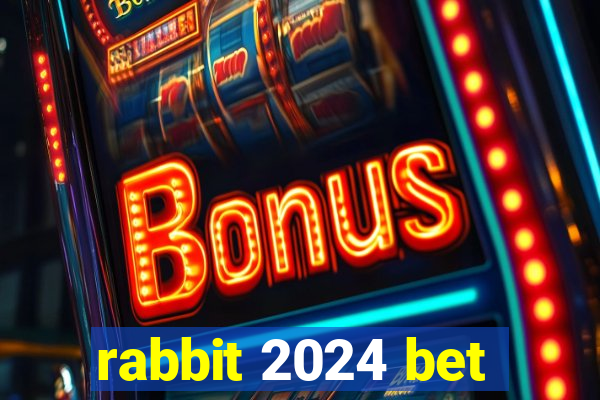 rabbit 2024 bet