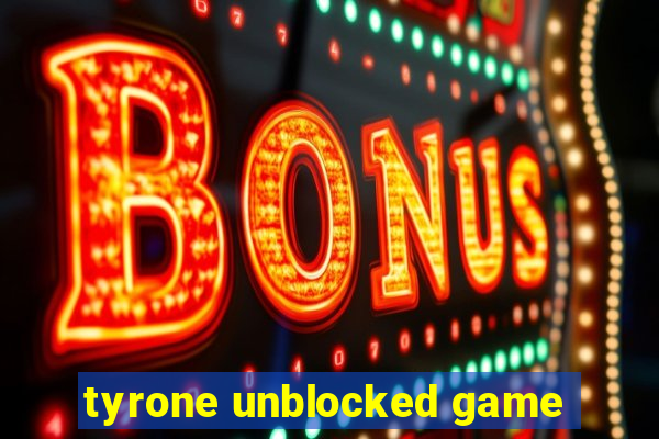 tyrone unblocked game