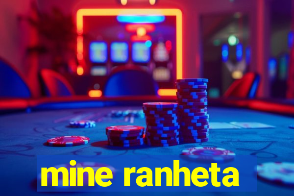 mine ranheta