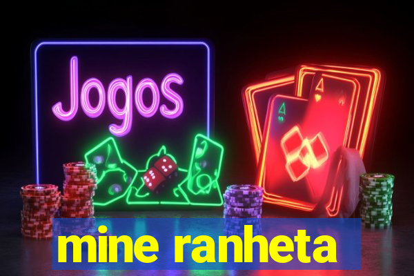 mine ranheta