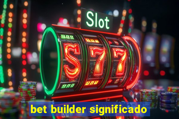 bet builder significado