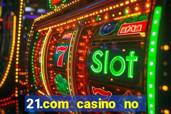 21.com casino no deposit bonus