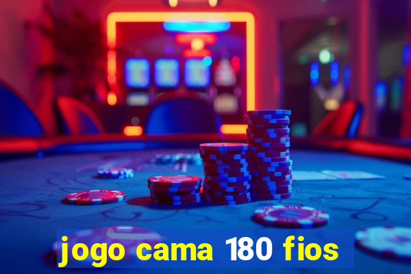 jogo cama 180 fios