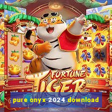 pure onyx 2024 download