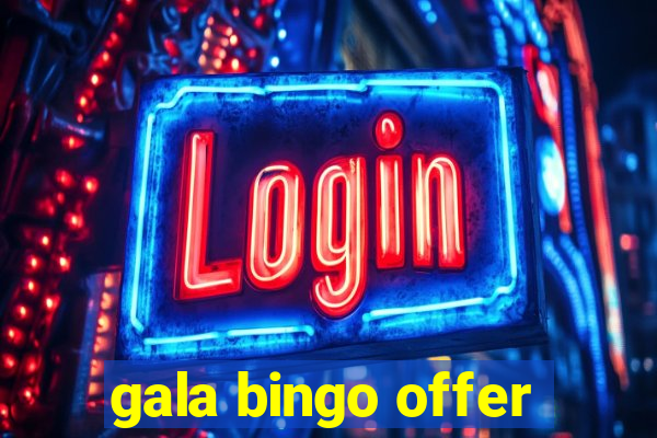 gala bingo offer