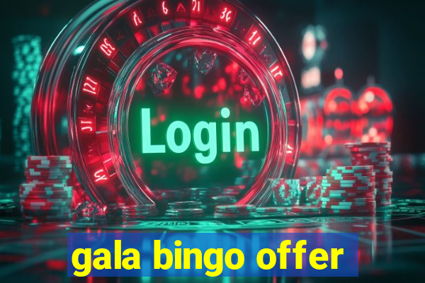 gala bingo offer