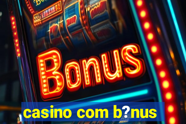 casino com b?nus