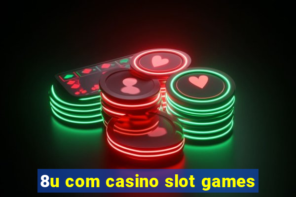 8u com casino slot games