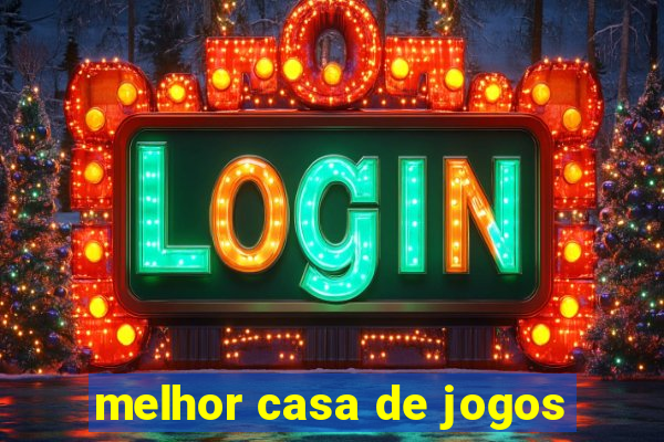 melhor casa de jogos