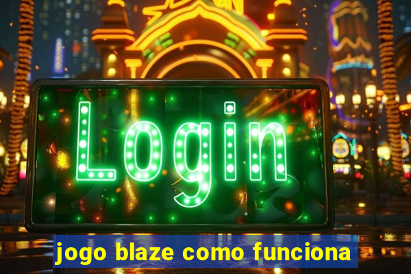 jogo blaze como funciona