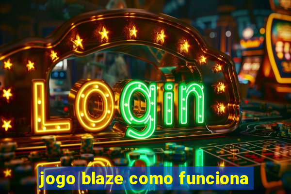 jogo blaze como funciona