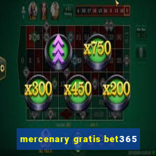 mercenary gratis bet365