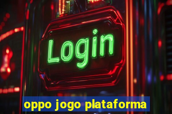 oppo jogo plataforma