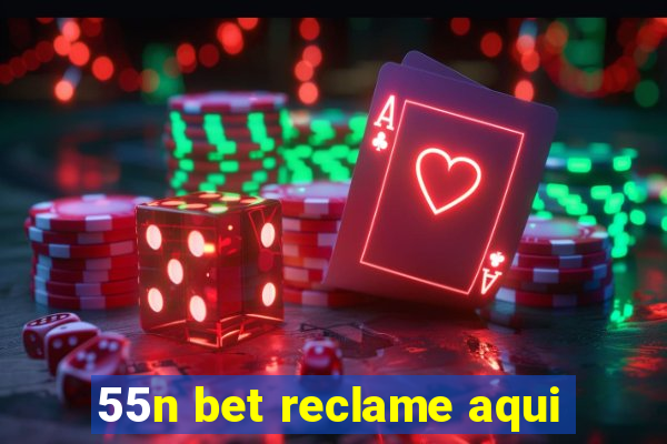 55n bet reclame aqui