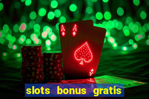 slots bonus gratis sin deposito