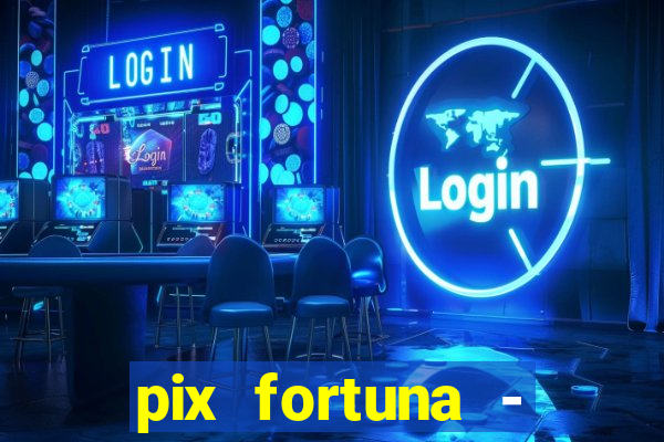 pix fortuna - ganhar dinheiro