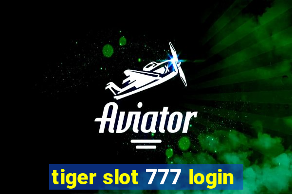 tiger slot 777 login