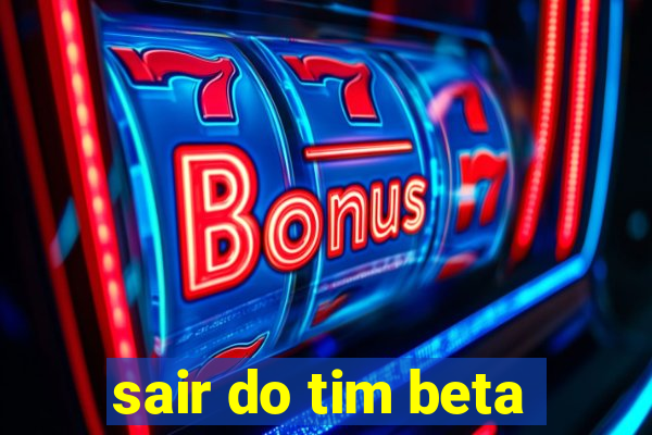 sair do tim beta