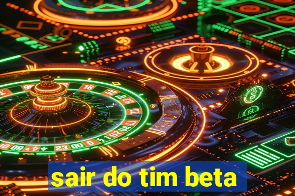 sair do tim beta