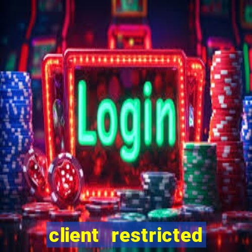 client restricted for action withdraw