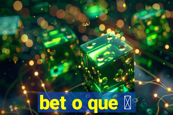 bet o que 茅