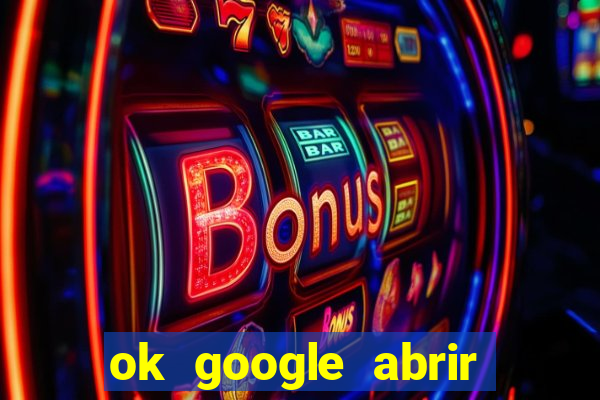 ok google abrir jogo de c****