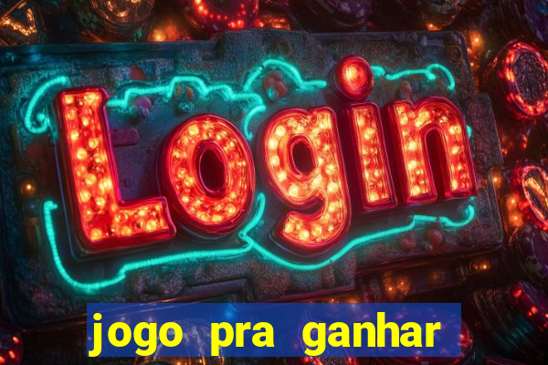 jogo pra ganhar dinheiro na hora