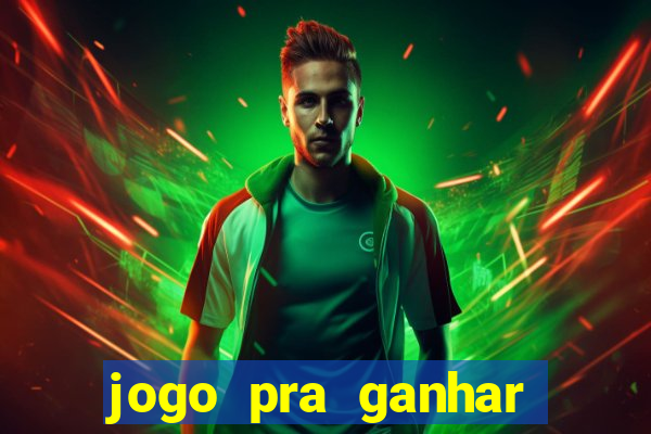 jogo pra ganhar dinheiro na hora