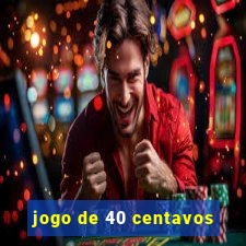 jogo de 40 centavos