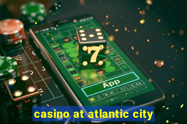 casino at atlantic city