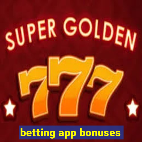 betting app bonuses