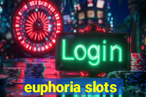 euphoria slots