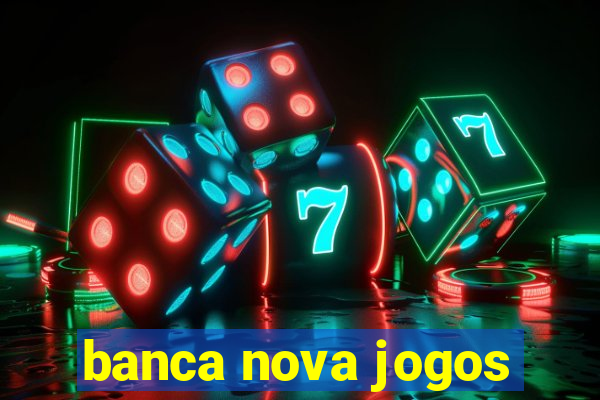 banca nova jogos