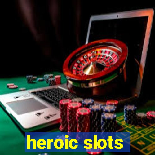 heroic slots