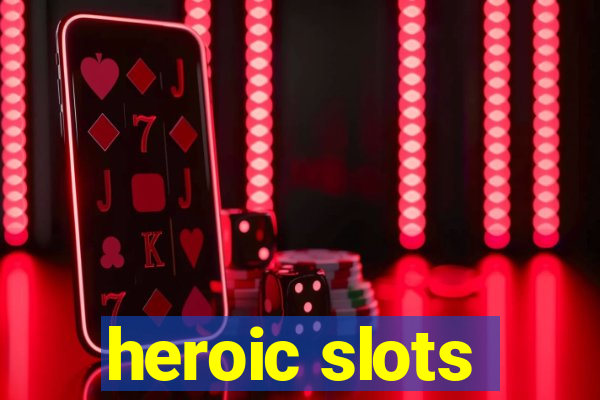 heroic slots