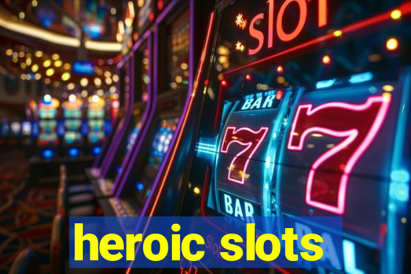 heroic slots