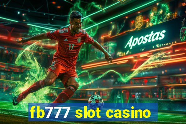 fb777 slot casino