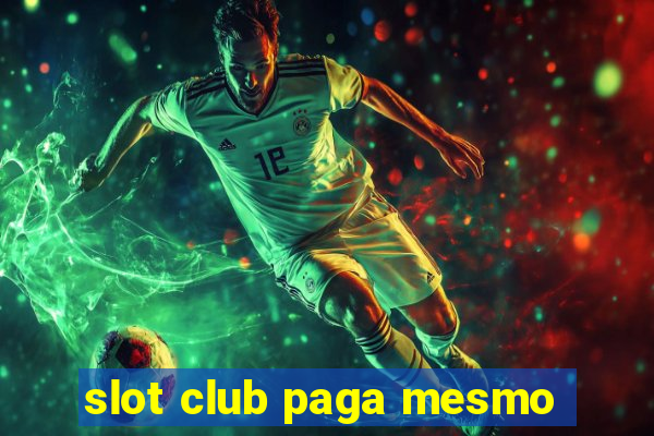 slot club paga mesmo