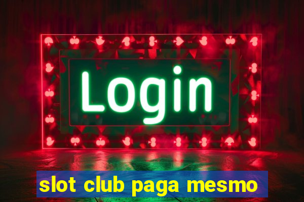 slot club paga mesmo