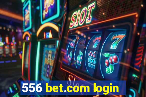 556 bet.com login