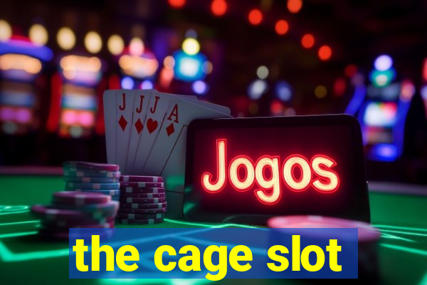 the cage slot