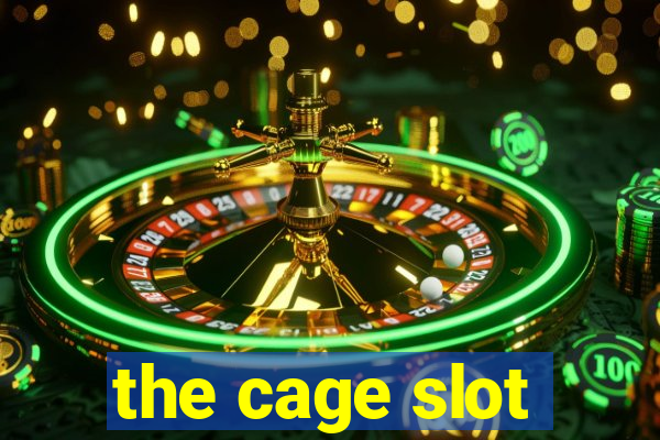 the cage slot