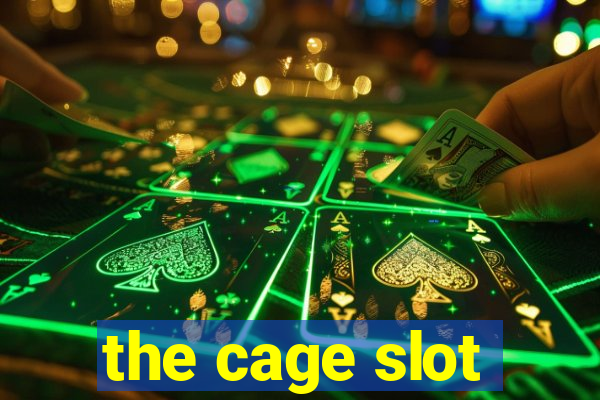 the cage slot