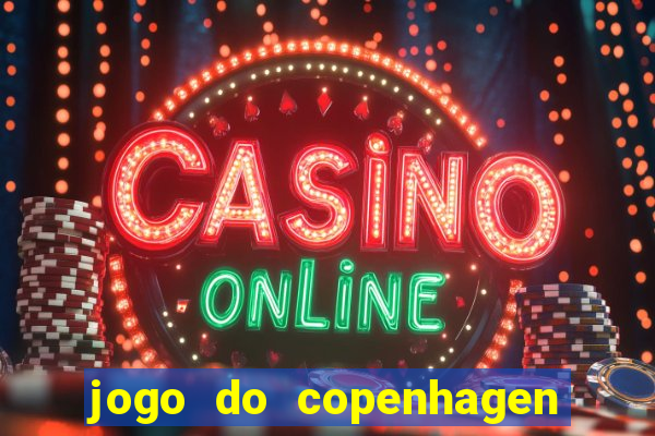 jogo do copenhagen ao vivo