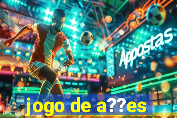 jogo de a??es