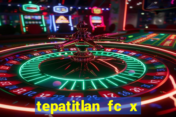 tepatitlan fc x mineros de zacatecas