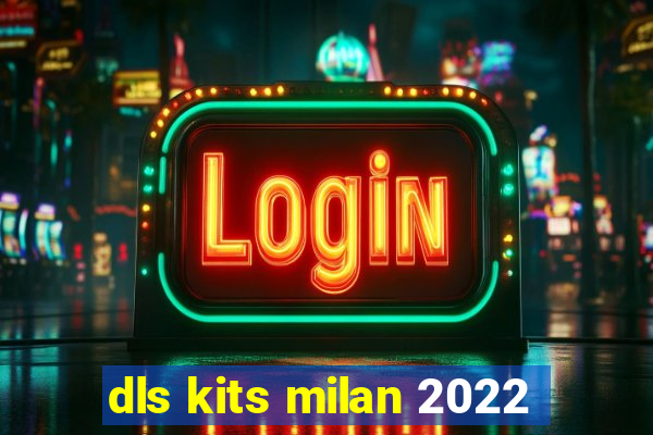 dls kits milan 2022