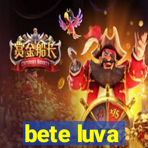 bete luva