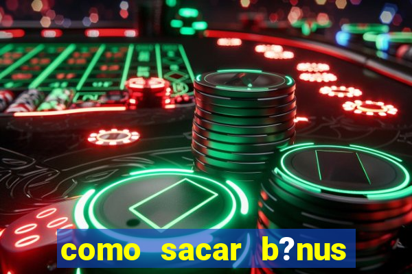 como sacar b?nus vai de bet